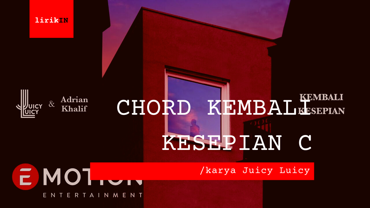 Chord Kembali Kesepian | Juicy Luicy C