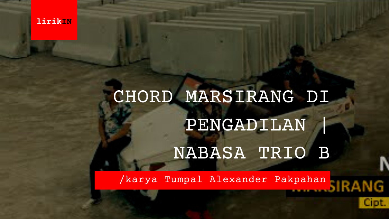 Chord Marsirang Di Pengadilan | Nabasa Trio B
