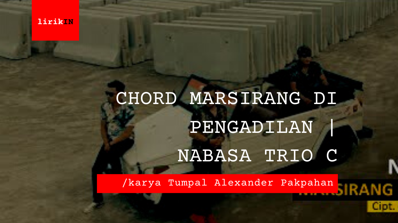Chord Marsirang Di Pengadilan | Nabasa Trio C