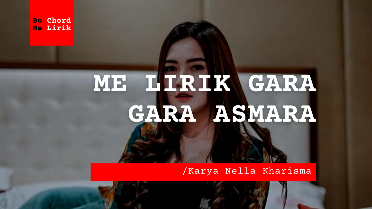 Me Lirik Lagu Gara Gara Asmara |Nella Kharisma