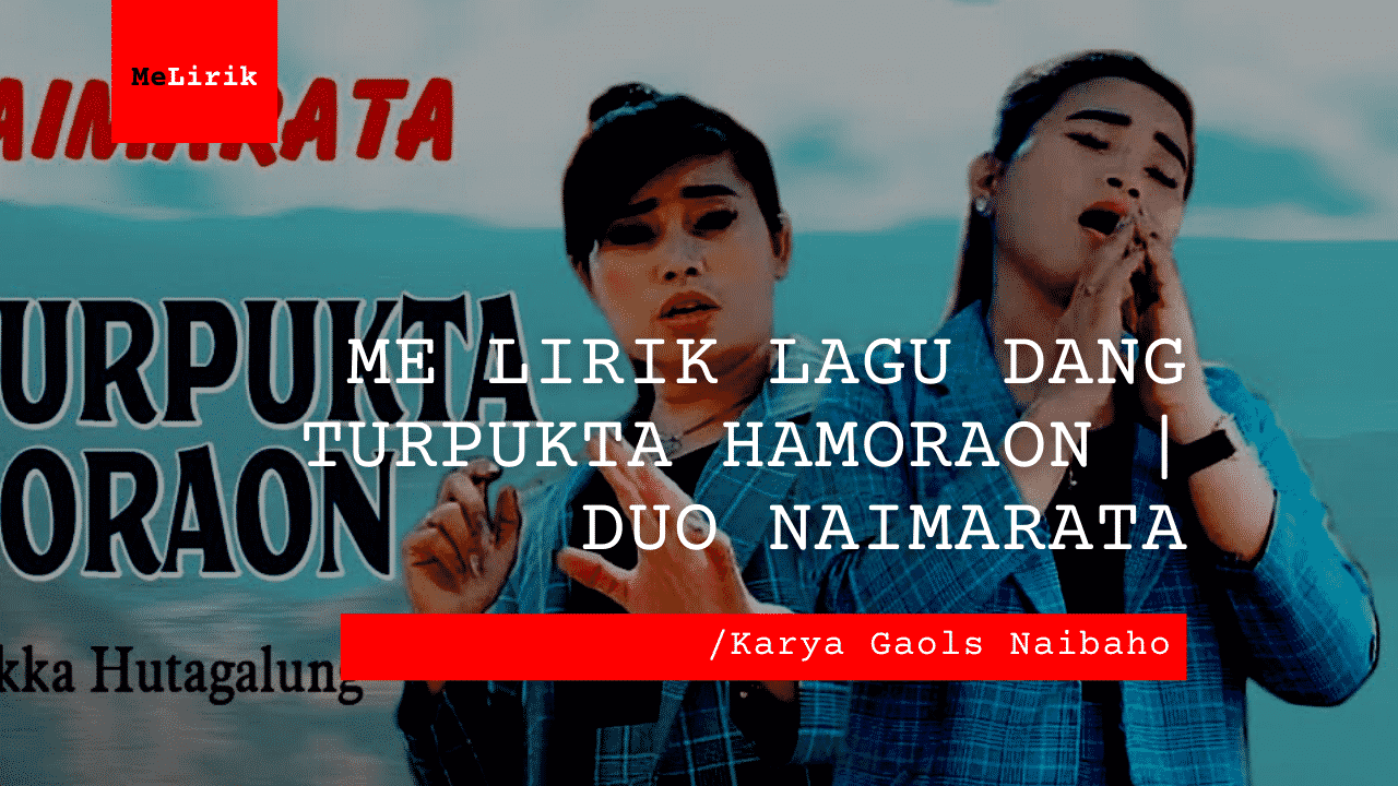 Me Lirik Lagu Dang Turpukta Hamoraon | Duo Naimarata