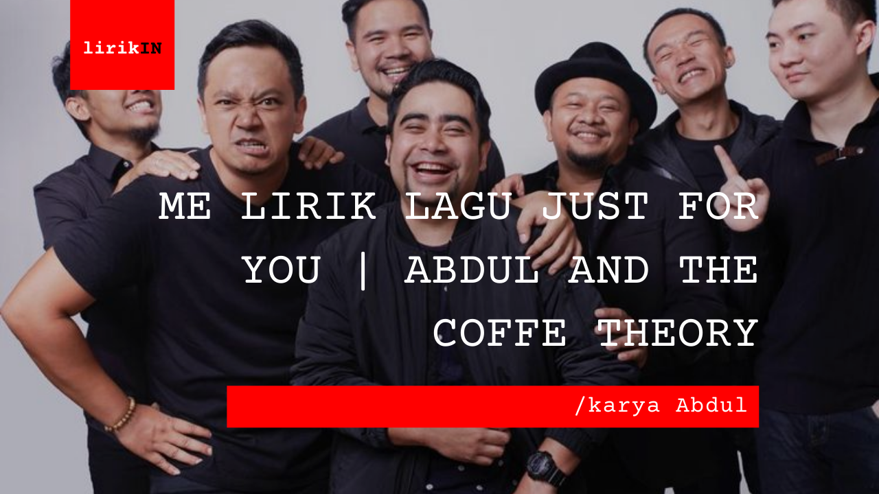 Me Lirik Lagu Just For You | Abdul And The Coffe Theory
