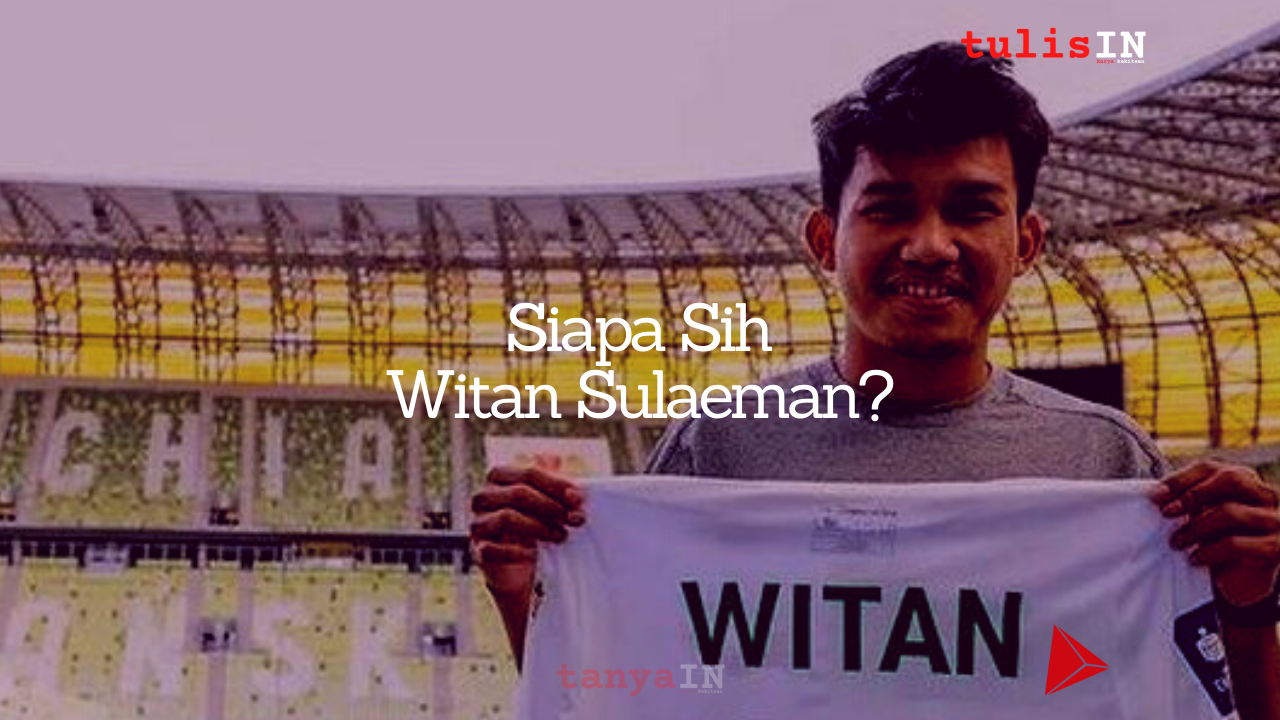 Siapa Sih Witan Sulaeman?