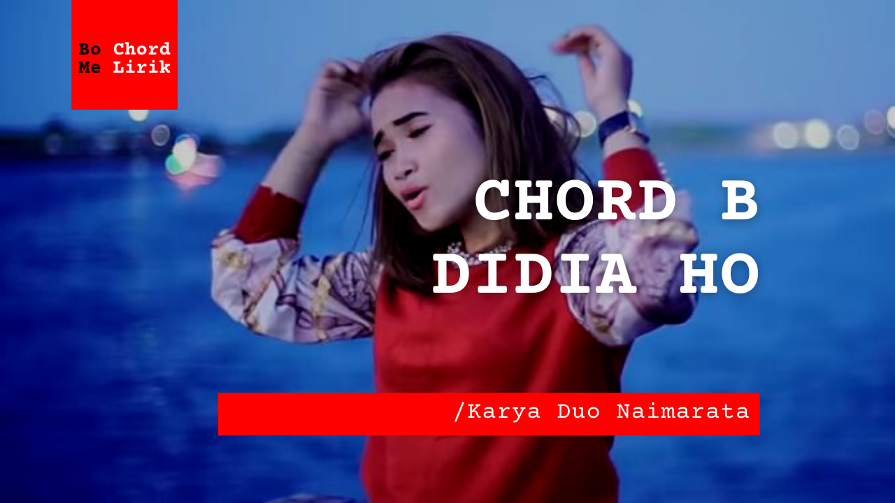 Chord B Didia Ho | Duo Naimarata