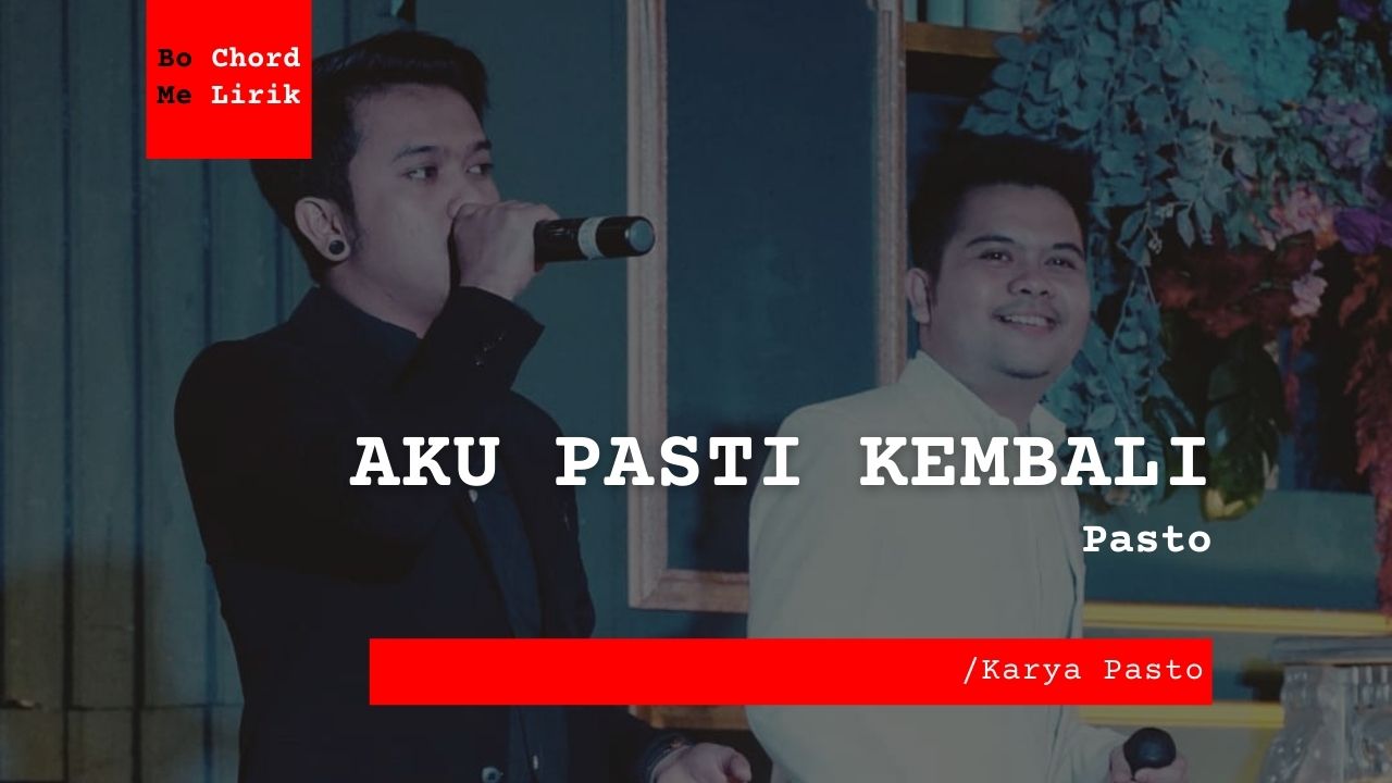 Me Lirik Lagu Aku Pasti Kembali | Pasto