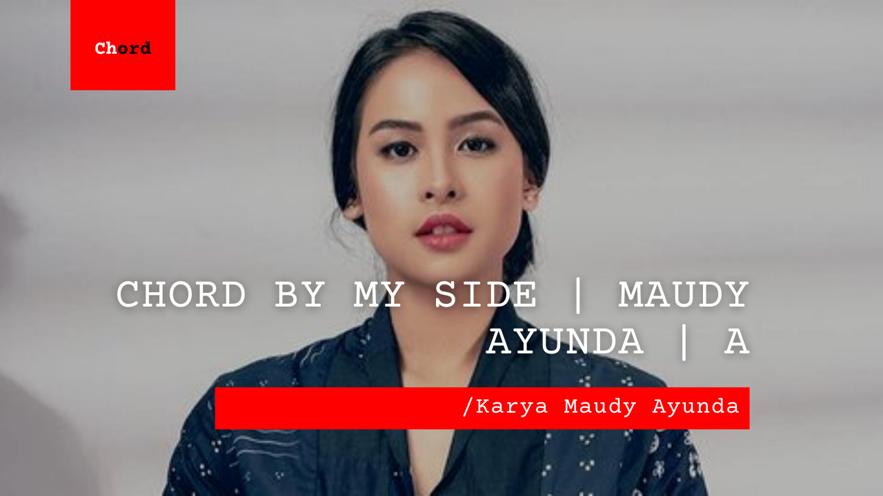 Chord By My Side | Maudy Ayunda A