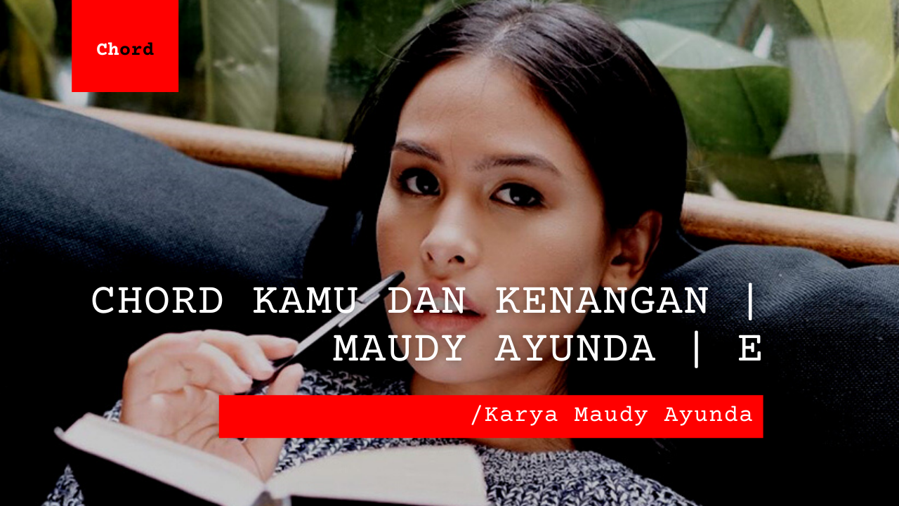 Bo Chord Kamu Dan Kenangan | Maudy Ayunda (E)