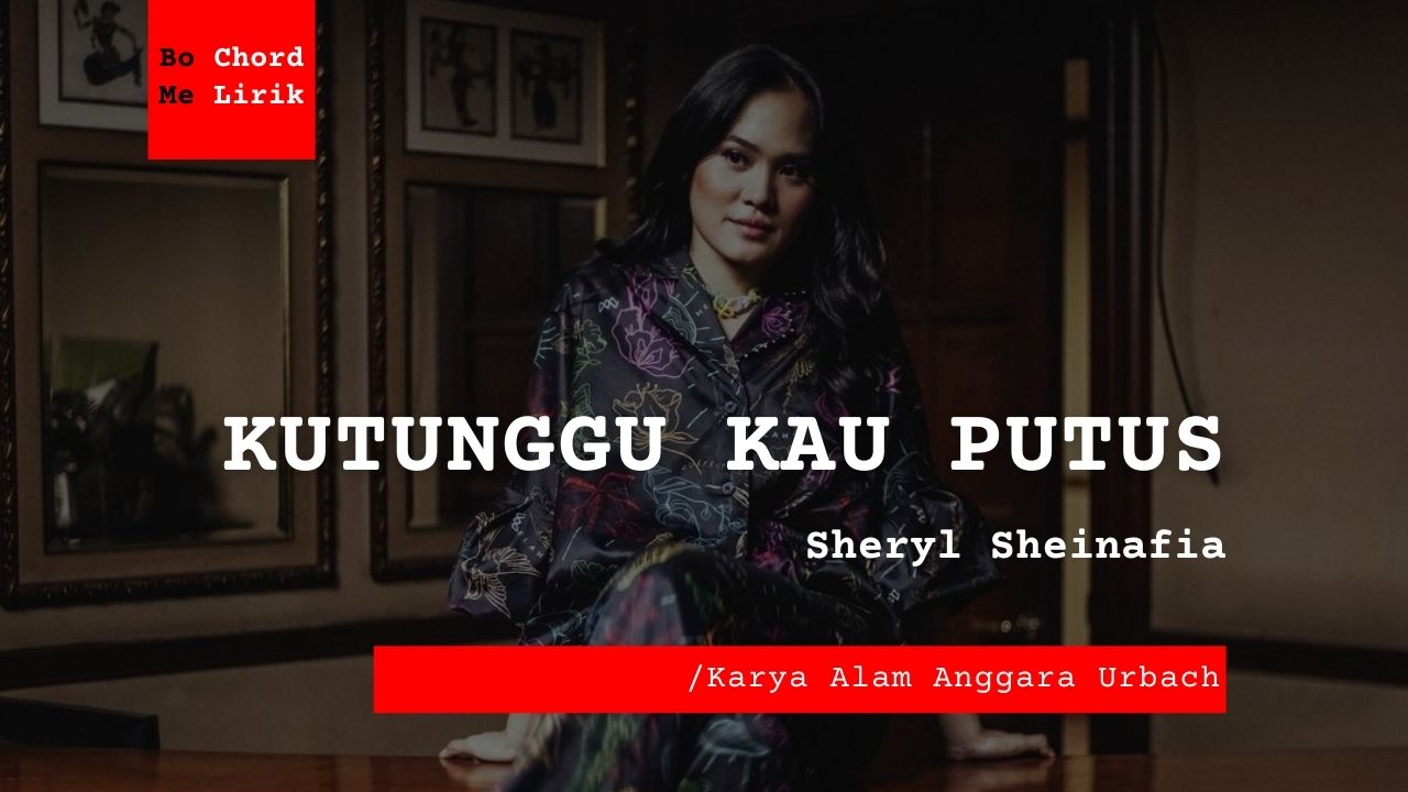 Me Lirik Lagu Kutunggu Kau Putus | Sheryl Sheinafia