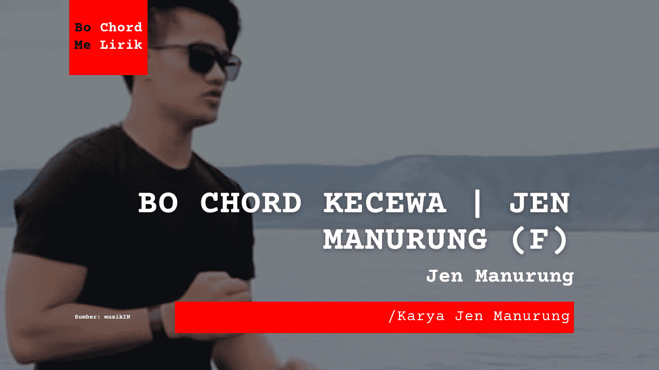 Bo Chord Kecewa| Jen Manurung (F)