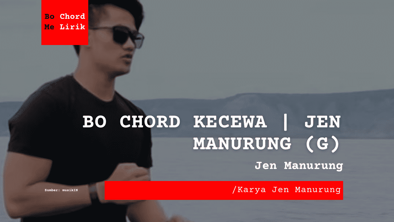 Bo Chord Kecewa| Jen Manurung (G)