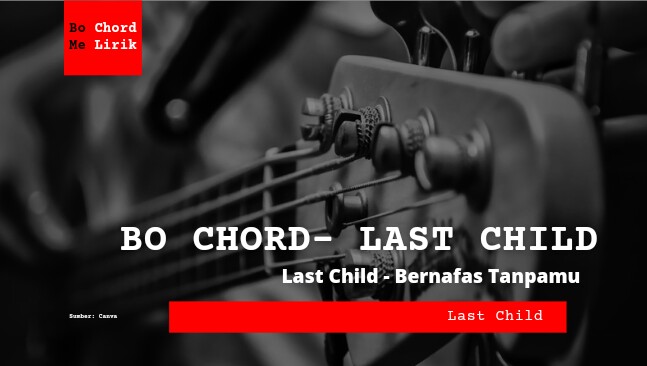 Bo Chord Last Child | Bernafas Tanpamu (E)
