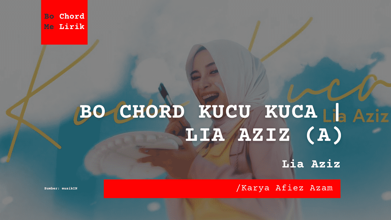 Bo Chord Kucu Kuca | Lia Aziz (A)