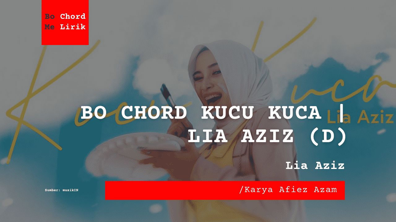 Bo Chord Kucu Kuca | Lia Aziz (D)