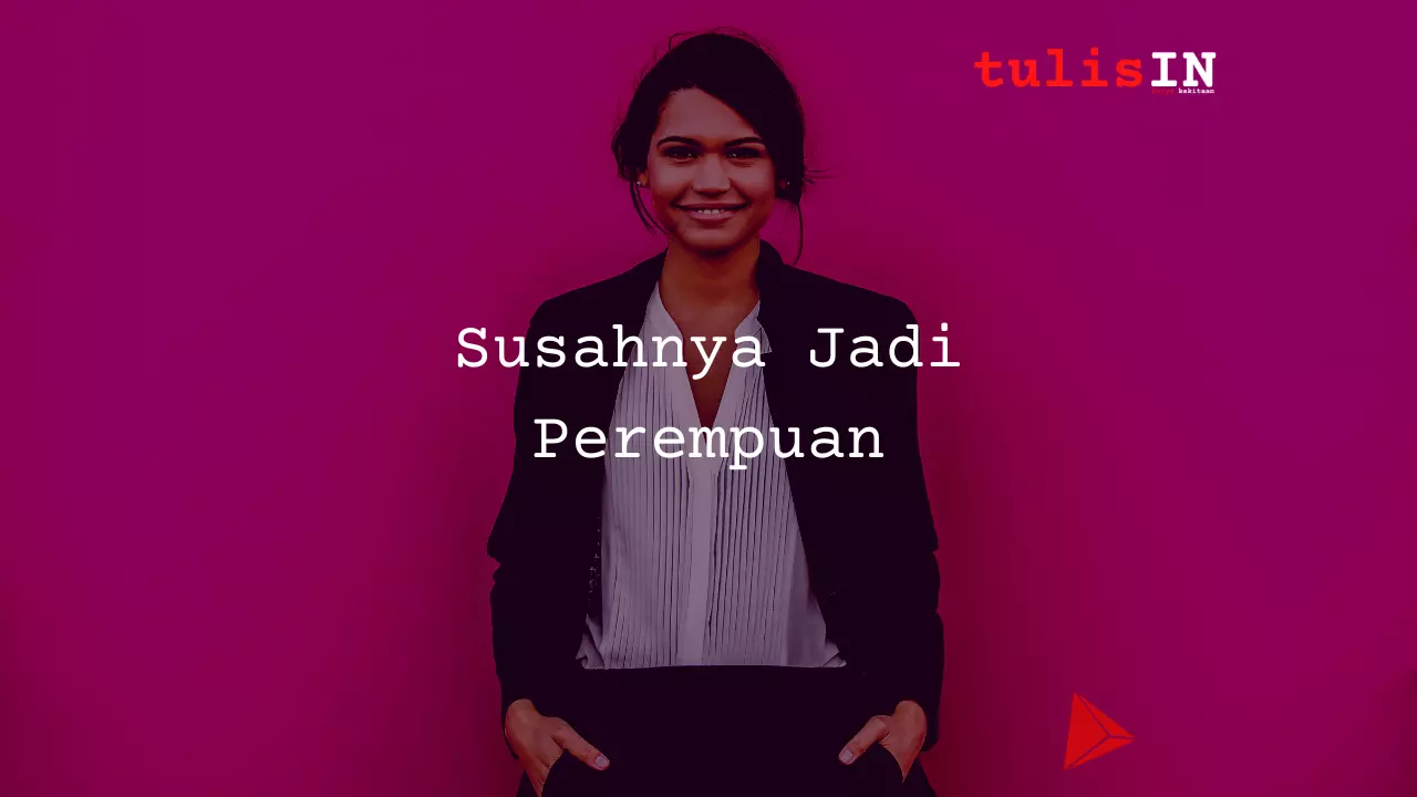 Susahnya Jadi Perempuan
