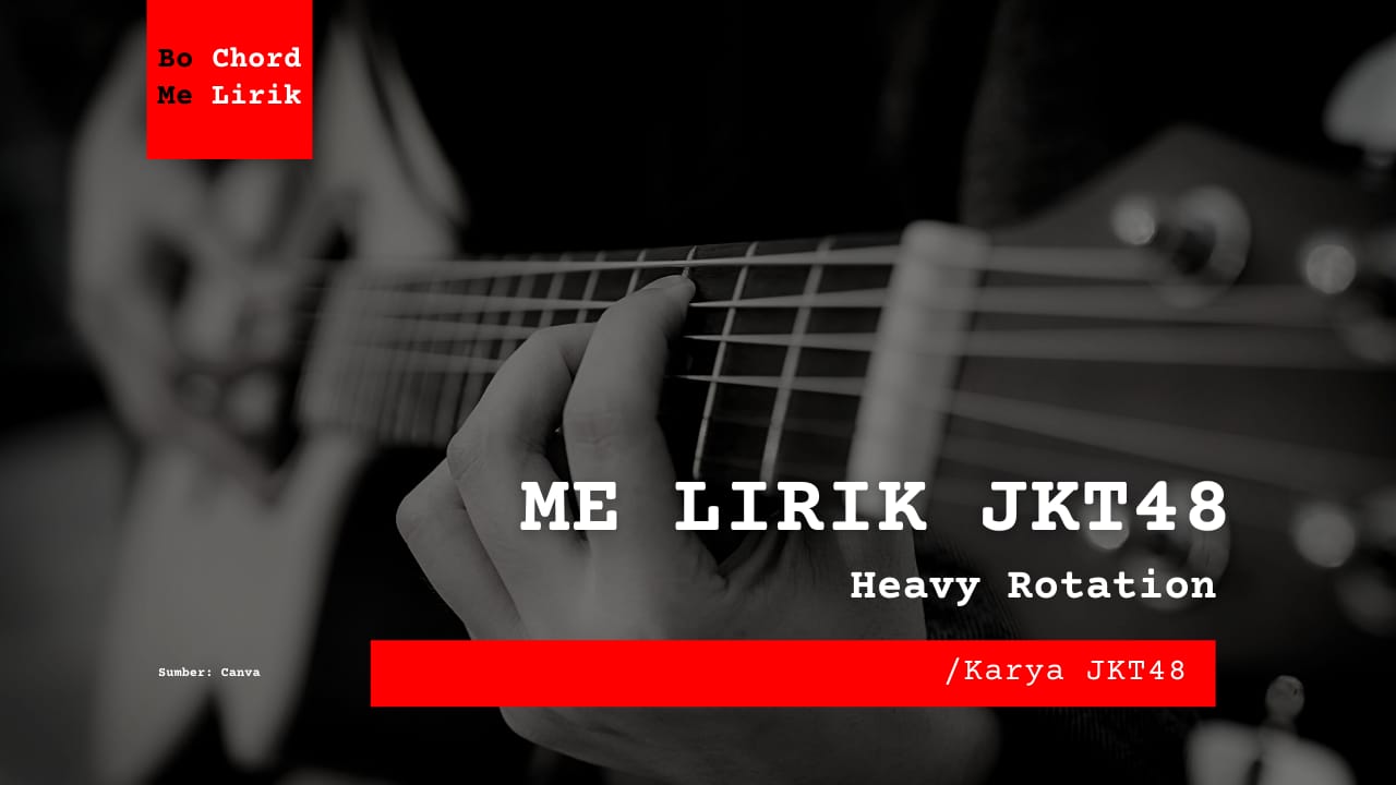 Me Lirik Lagu Heavy Rotation | JKT48
