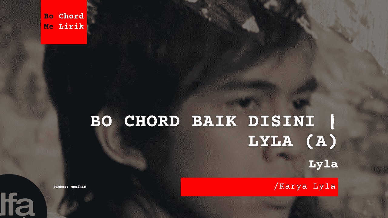 Bo Chord Baik Disini | Lyla (A)