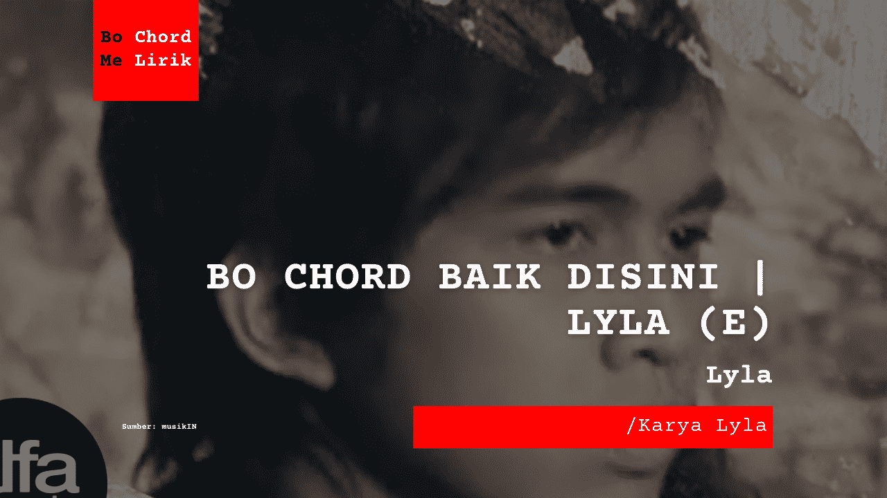 Bo Chord Baik Disini | Lyla (E)