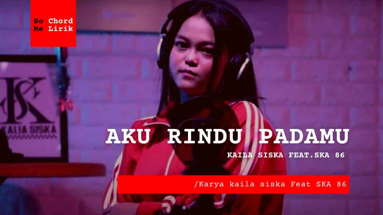 Me Lirik Aku Rindu Padamu | Kalia Siska feat. SKA 86