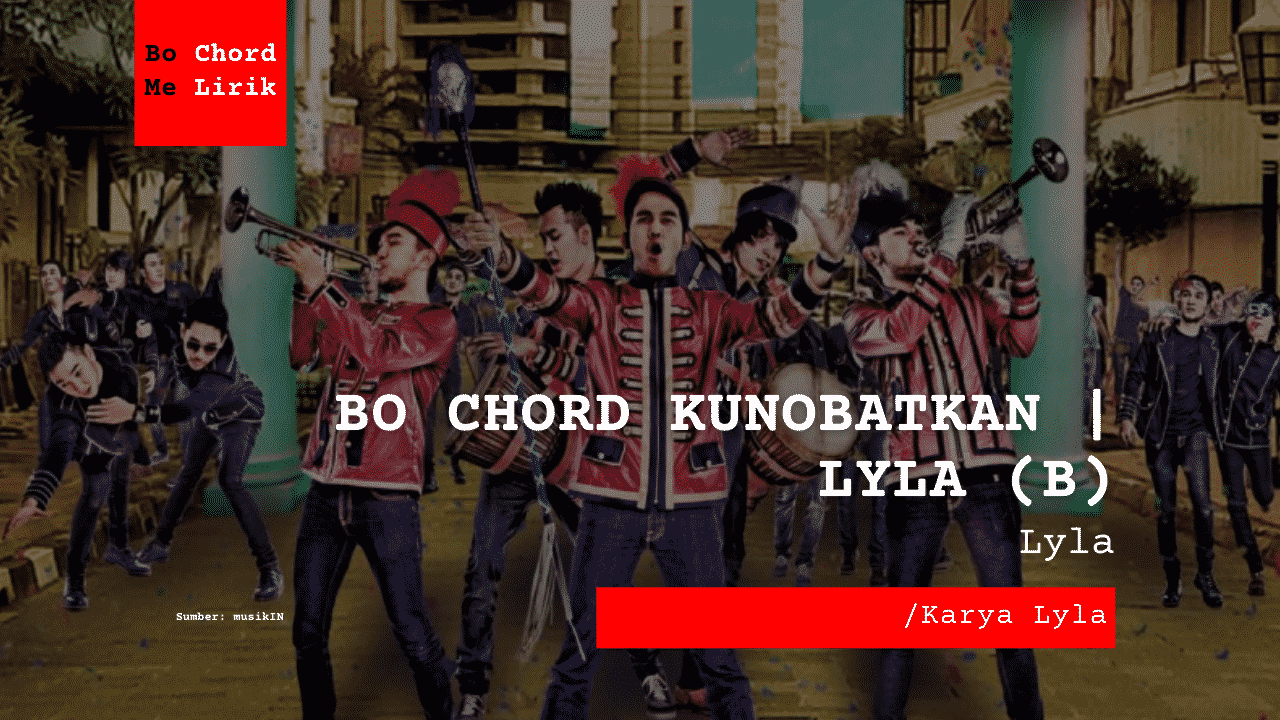 Bo Chord Kunobatkan | Lyla (B)