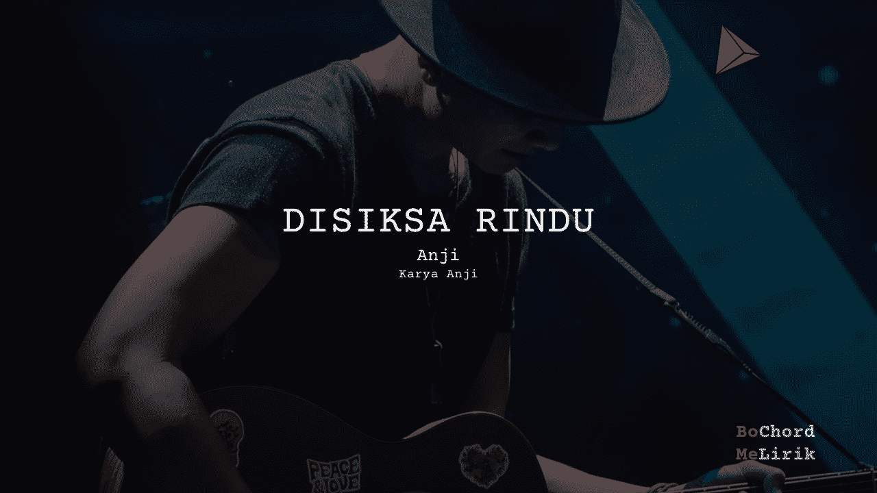 Disiksa Rindu Anji | Me Lirik Lagu Bo Chord Ulasan C D E F G A B tulisIN-karya kekitaan–karya selesaiin masalah