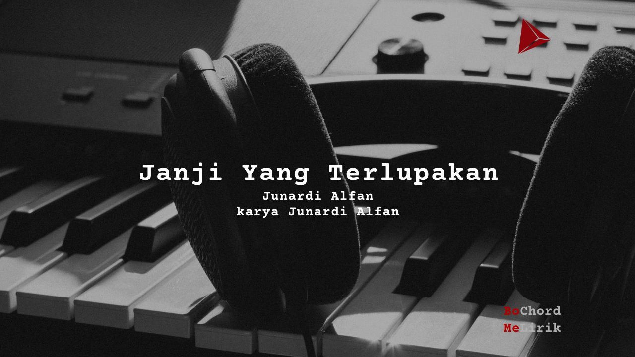 Janji Yang Terlupakan Junaidi Alfan | Me Lirik Lagu Bo Chord Ulasan C D E F G A B | tulisIN-karya kekitaan - karya selesaiin masalah