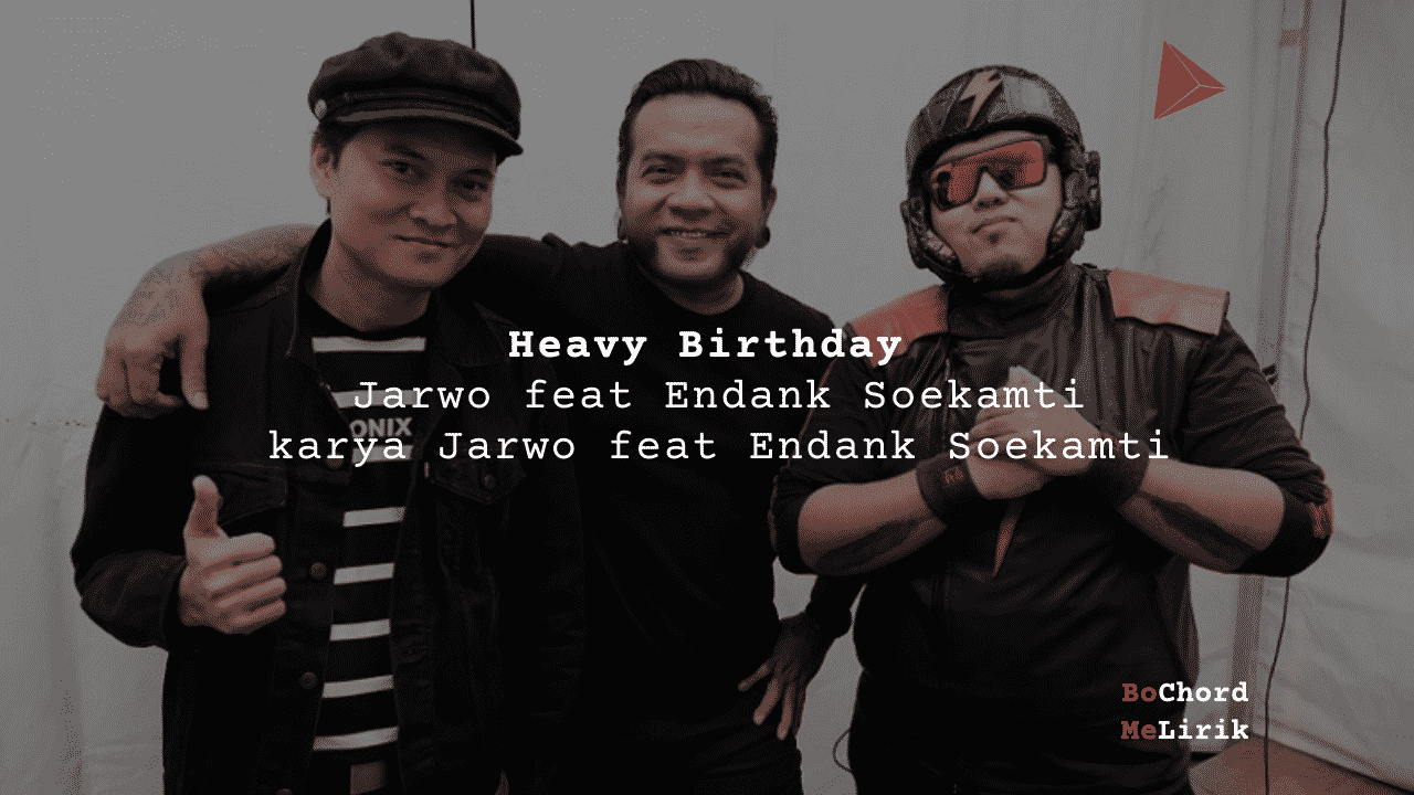 Lirik Heavy Birthday Jarwo feat Endank Soekamti