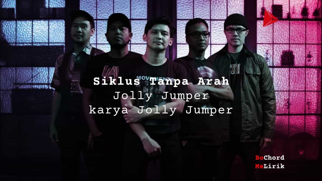 Me Lirik Siklus Tanpa Arah | Jolly Jumper