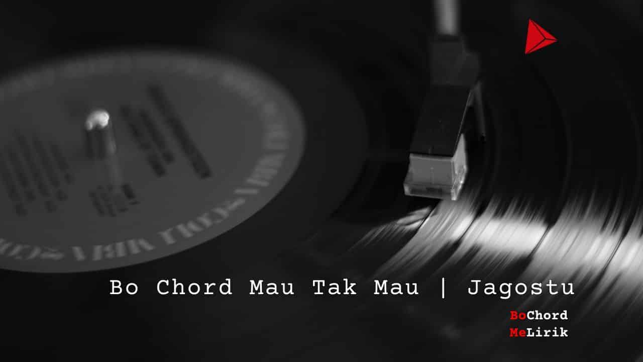 Bo Chord Mau Tak Mau | Jagostu  (B)