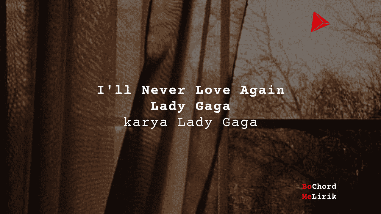 Me Lirik I’ll Never Love Again | Lady Gaga
