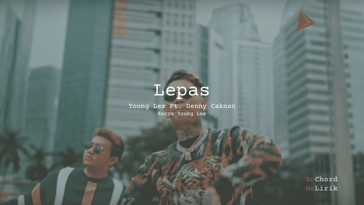 Makna Lagu Lepas | Young Lex Feat Denny Caknan