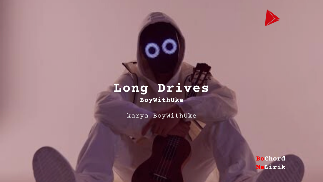 Makna Lagu Long Drives | BoyWithUke