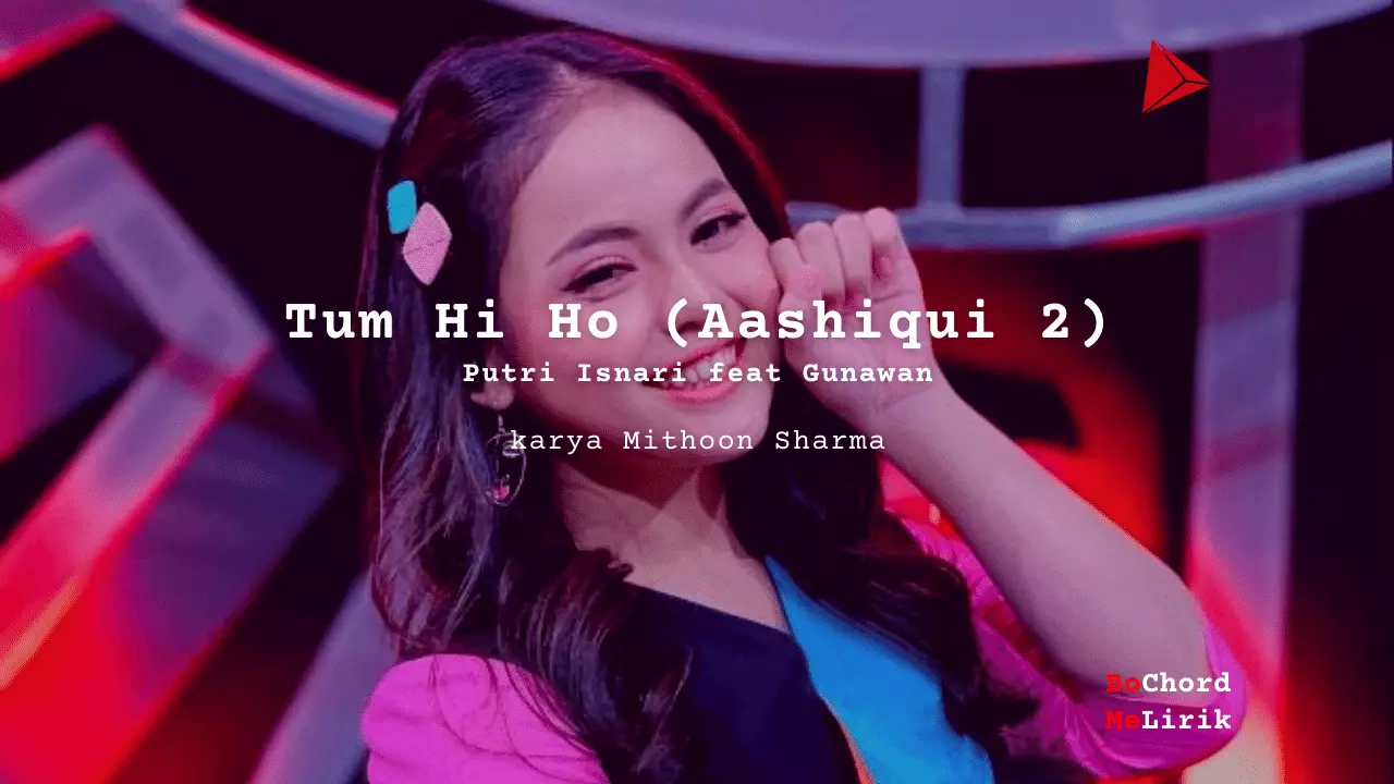 Me Lirik Tum Hi Ho (Aashiqui 2) | Putri Isnari feat Gunawan