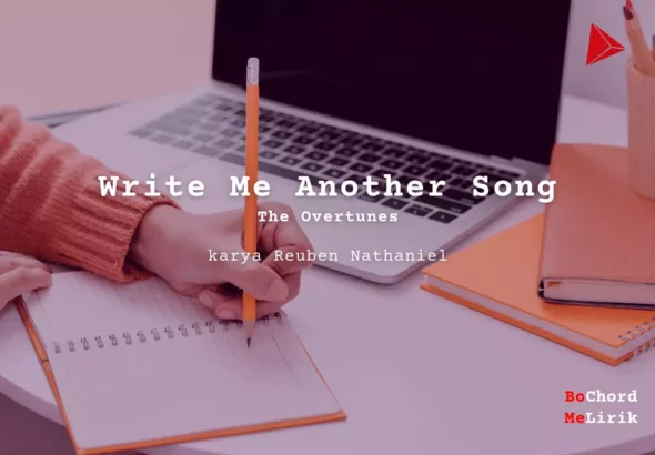 Write Me Another Song The Overtunes karya Reuben Nathaniel Me Lirik Lagu Bo Chord Ulasan Makna Lagu C D E F G A B tulisIN-karya kekitaan - karya selesaiin masalah