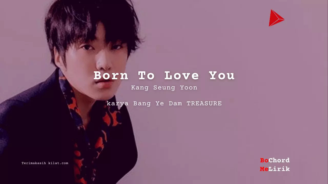 Born To Love You Kang Seung Yoon karya Bang Ye Dam TREASURE Me Lirik Lagu Bo Chord Ulasan Makna Lagu C D E F G A B tulisIN-karya kekitaan - karya selesaiin masalah-min