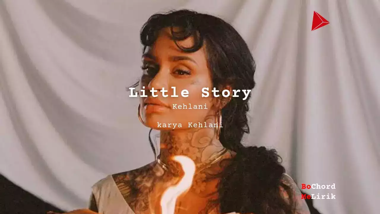 Little Story Kehlani Karya Oak's Pop Wansel, Matt Campfield, Kehlani, Wes-Singerman & Daniel Klein Me Lirik Lagu Bo Chord Ulasan Makna Lagu C D E F G A B tulisIN-karya kekitaan - karya selesaiin masalah