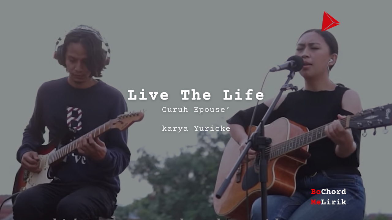 Me Lirik Live The Life | Guruh Epouse’
