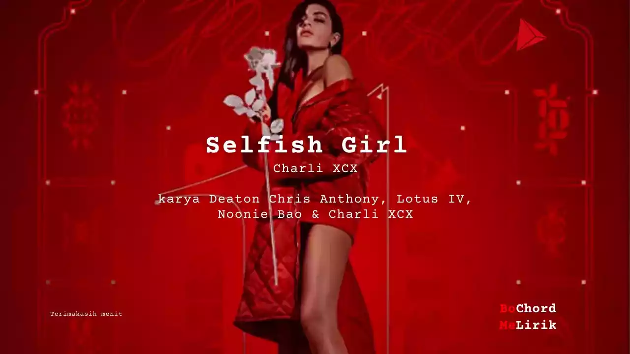 Selfish Girl Charli XCX karya Deaton Chris Anthony, Lotus IV, Noonie Bao & Charli XCX Me Lirik Lagu Bo Chord Ulasan Makna Lagu C D E F G A B tulisIN-karya kekitaan - karya selesaiin masalah