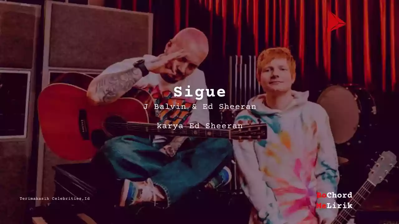 Sigue J Balvin & Ed Sheeran karya Ed Sheeran Me Lirik Lagu Bo Chord Ulasan Makna Lagu C D E F G A B tulisIN-karya kekitaan - karya selesaiin masalah