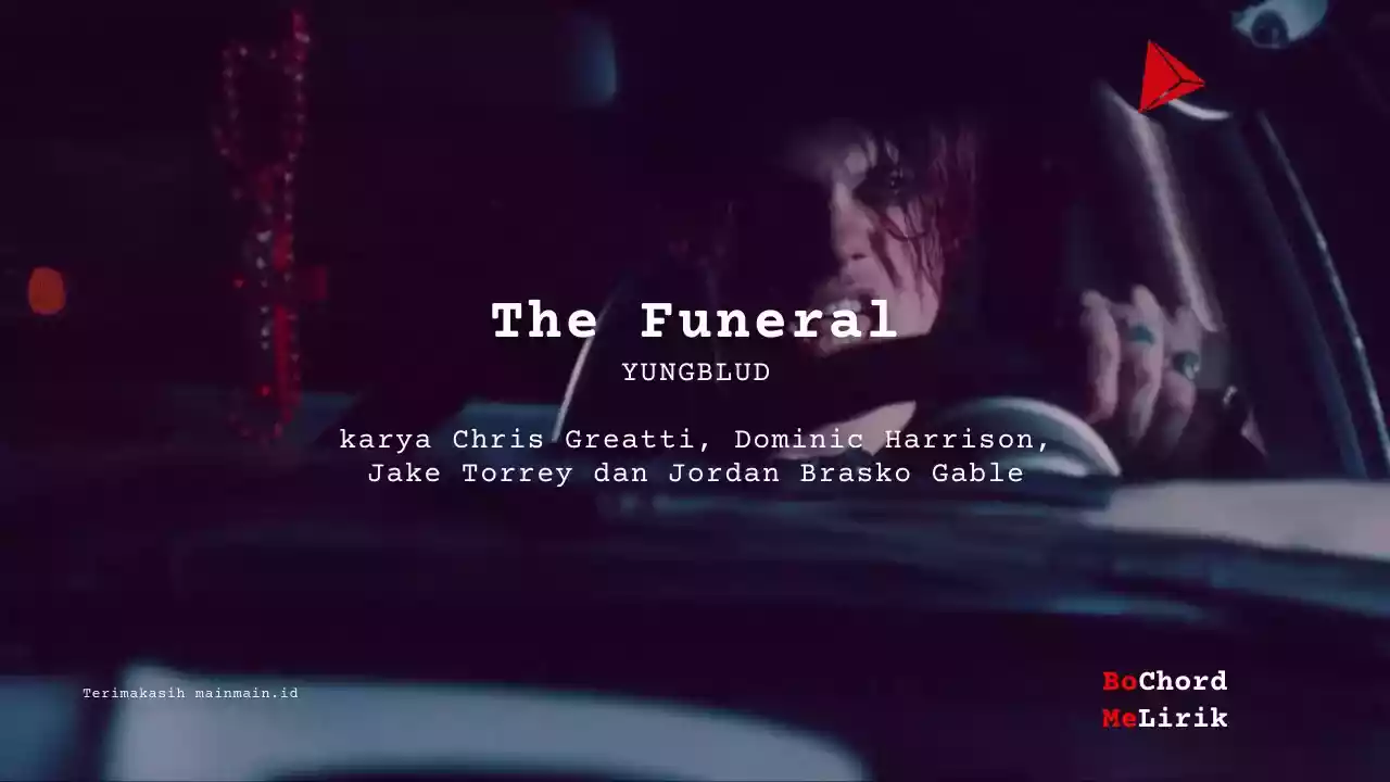 The Funeral YUNGBLUD karya Chris Greatti, Dominic Harrison, Jake Torrey dan Jordan Brasko Gable Me Lirik Lagu Bo Chord Ulasan Makna Lagu C D E F G A B tulisIN-karya kekitaan