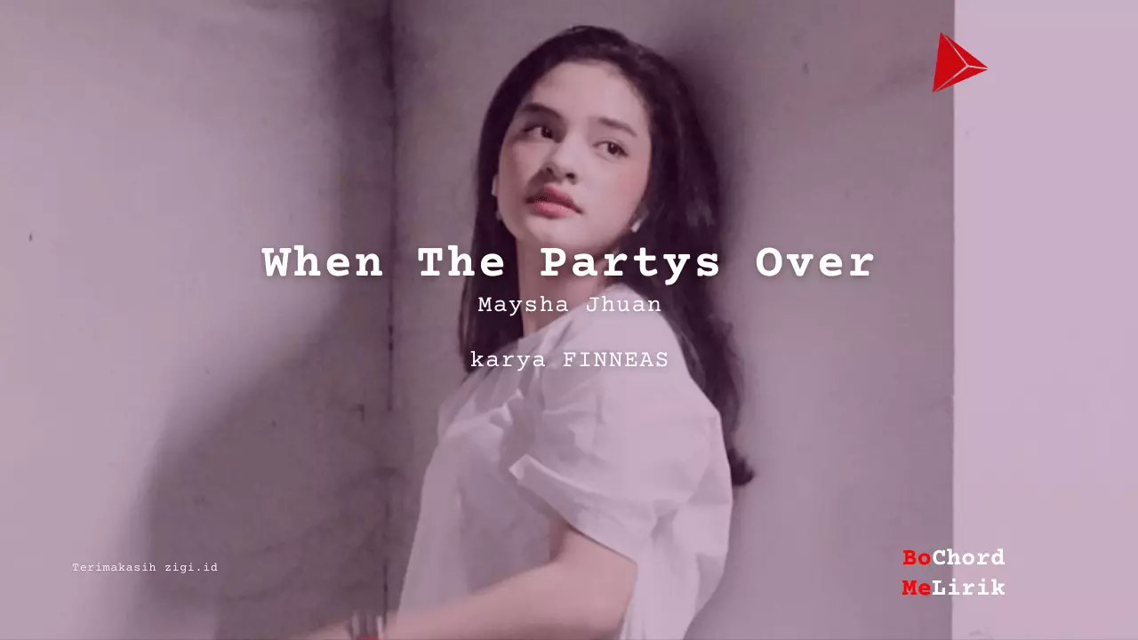 Me Lirik When The Partys Over | Maysha Jhuan