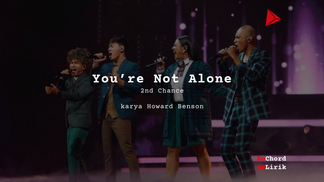 You’re Not Alone 2nd chance karya Howard Benson Lirik Lagu Bo Chord Ulasan Makna Lagu C D E F G A B tulisIN-karya kekitaan–karya selesaiin masalah