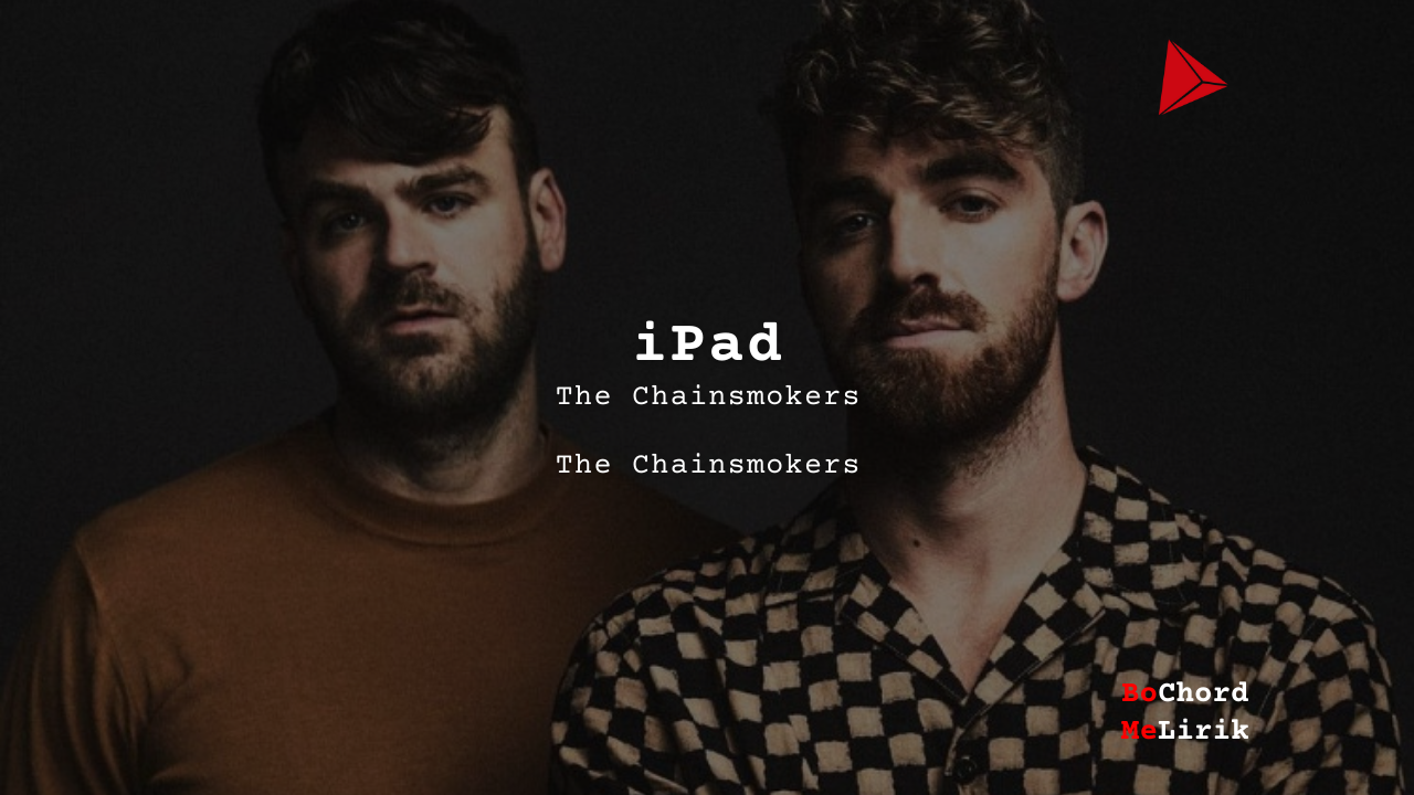 iPad The Chainsmokers karya The Chainsmokers Lirik Lagu Bo Chord Ulasan Makna Lagu C D E F G A B tulisIN-karya kekitaan–karya selesaiin masalah