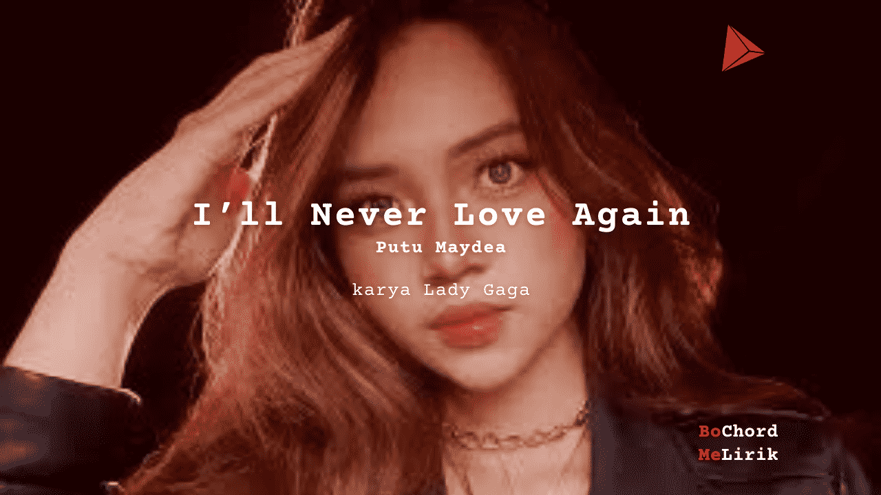 Me Lirik I’ll Never Love Again | Putu Maydea