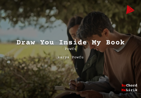 Draw You Inside My Book Powfu karya Powfu Lirik Lagu Bo Chord Ulasan Makna Lagu C D E F G A B tulisIN-karya kekitaan–karya selesaiin masalah