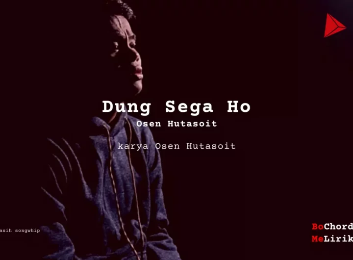 Dung Sega Ho Osen Hutasoit karya Osen Hutasoit Me Lirik Lagu Bo Chord Ulasan Makna Lagu C D E F G A B tulisIN-karya kekitaan - karya selesaiin masalah