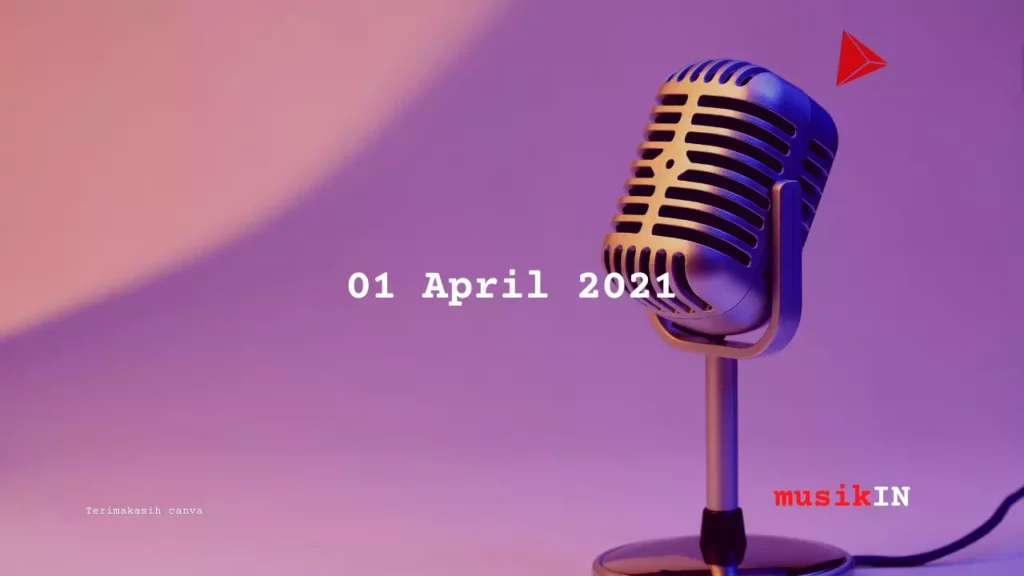 Hari Jumat Tanggal 01 April 2021 musikIN, Siapa Sih, Lagu, tulisIN-karya kekitaan - karya selesaiin masalah