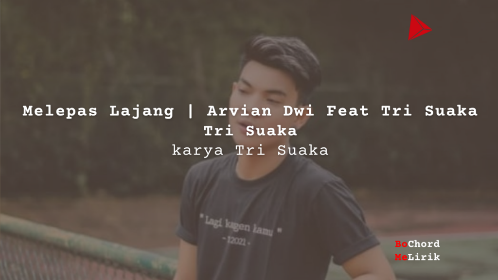 Melepas Lajang Arvian Dwi Feat Tri Suaka