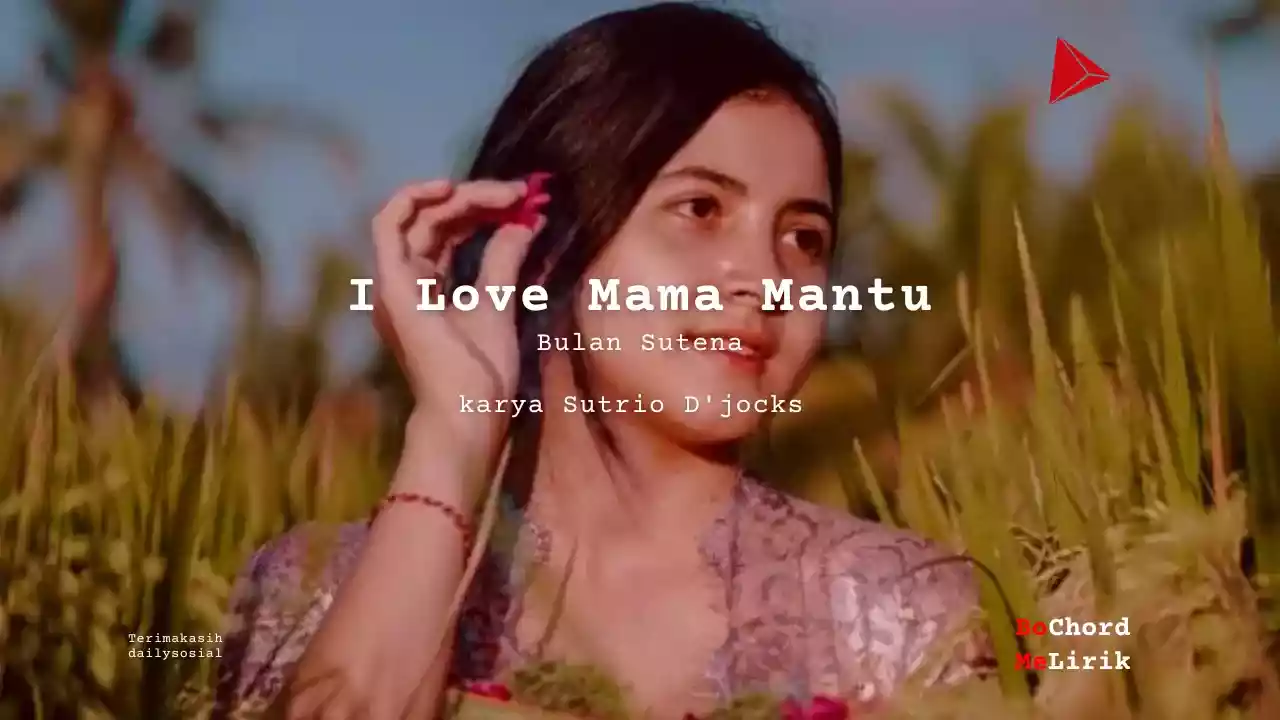 I Love Mama Mantu Bulan Sutena karya Sutrio D'jocks Me Lirik Lagu Bo Chord Ulasan Makna Lagu C D E F G A B tulisIN-karya kekitaan - karya selesaiin masalah (1)