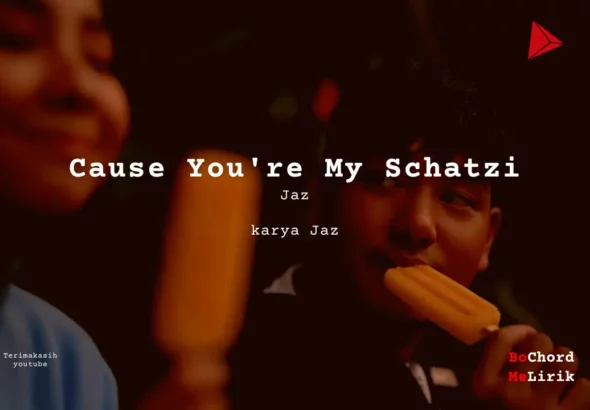 Cause You're My Schatzi Jaz karya Jaz Me Lirik Lagu Bo Chord Ulasan Makna Lagu C D E F G A B tulisIN-karya kekitaan - karya selesaiin masalah