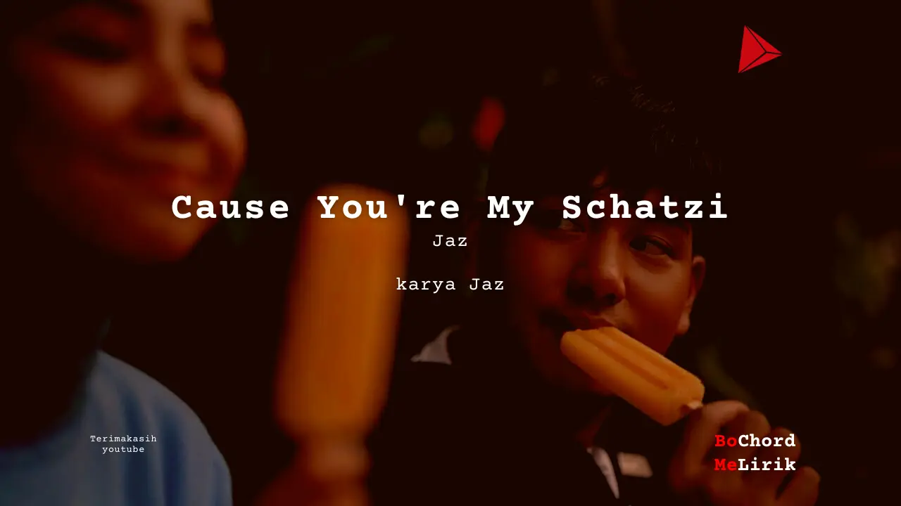 Cause You're My Schatzi Jaz karya Jaz Me Lirik Lagu Bo Chord Ulasan Makna Lagu C D E F G A B tulisIN-karya kekitaan - karya selesaiin masalah